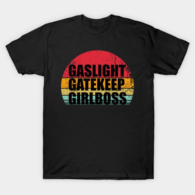 Gaslight Gatekeep Girlboss T-Shirt by CarlsenOP